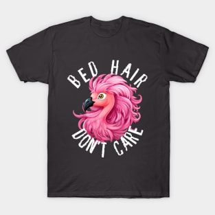 Bed Hair Don't Care - Pink Flamingo (White Lettering) T-Shirt